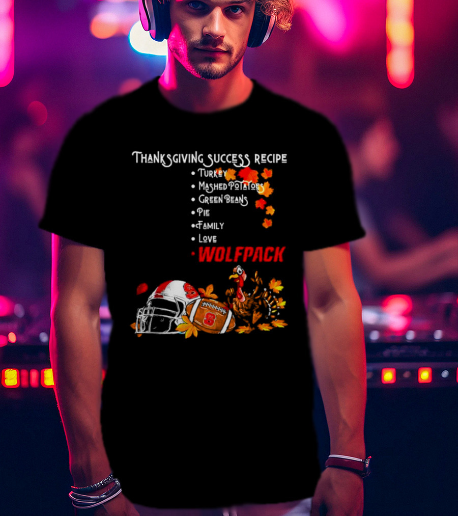 Thanksgiving Success Recipe NC State Wolfpack Turkey Family Football T-Shirt