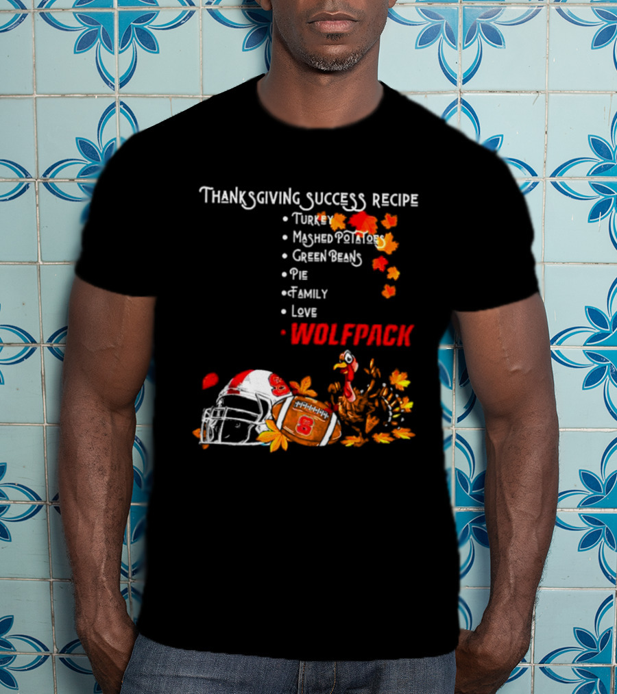 Thanksgiving Success Recipe NC State Wolfpack Turkey Family Football T-Shirt