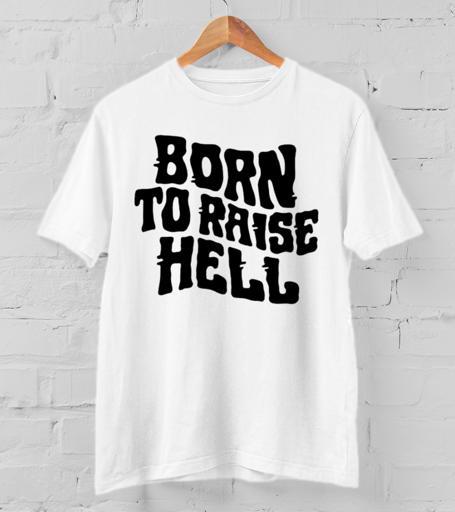 Born To Raise Hell T-Shirt