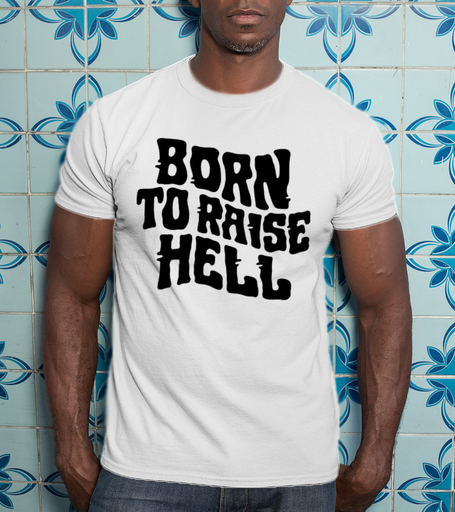 Born To Raise Hell T-Shirt