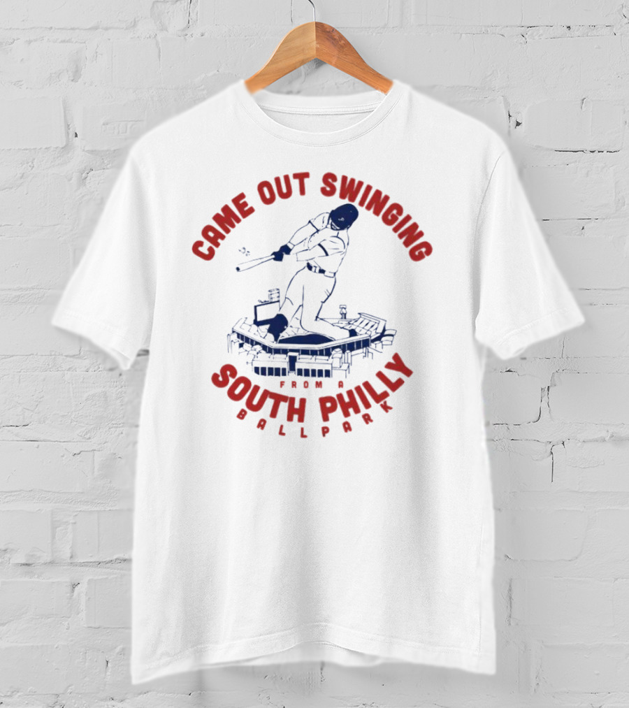 Came Out Swinging From A South Philly Ballpark T-Shirt
