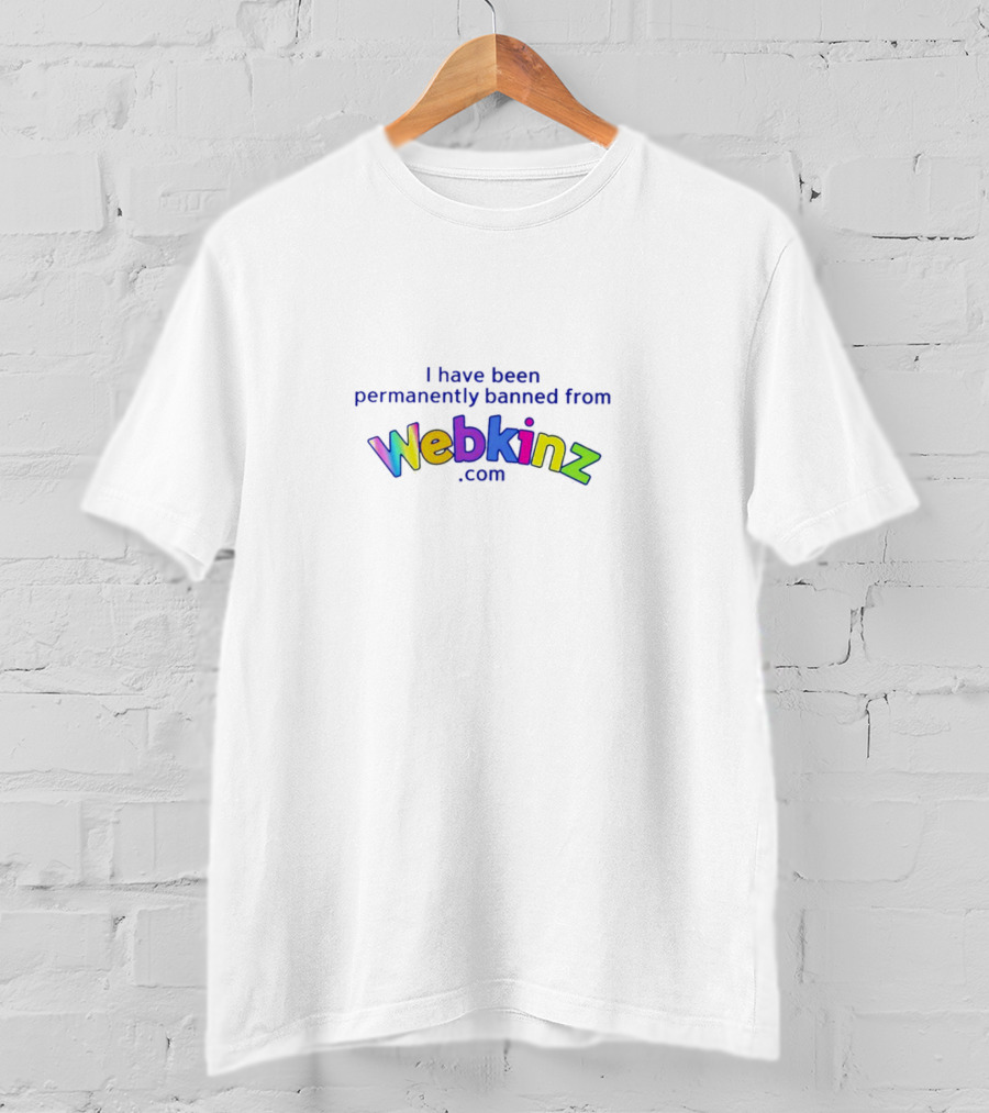 I Have Been Permanently Banned From Webkinz.com T-Shirt