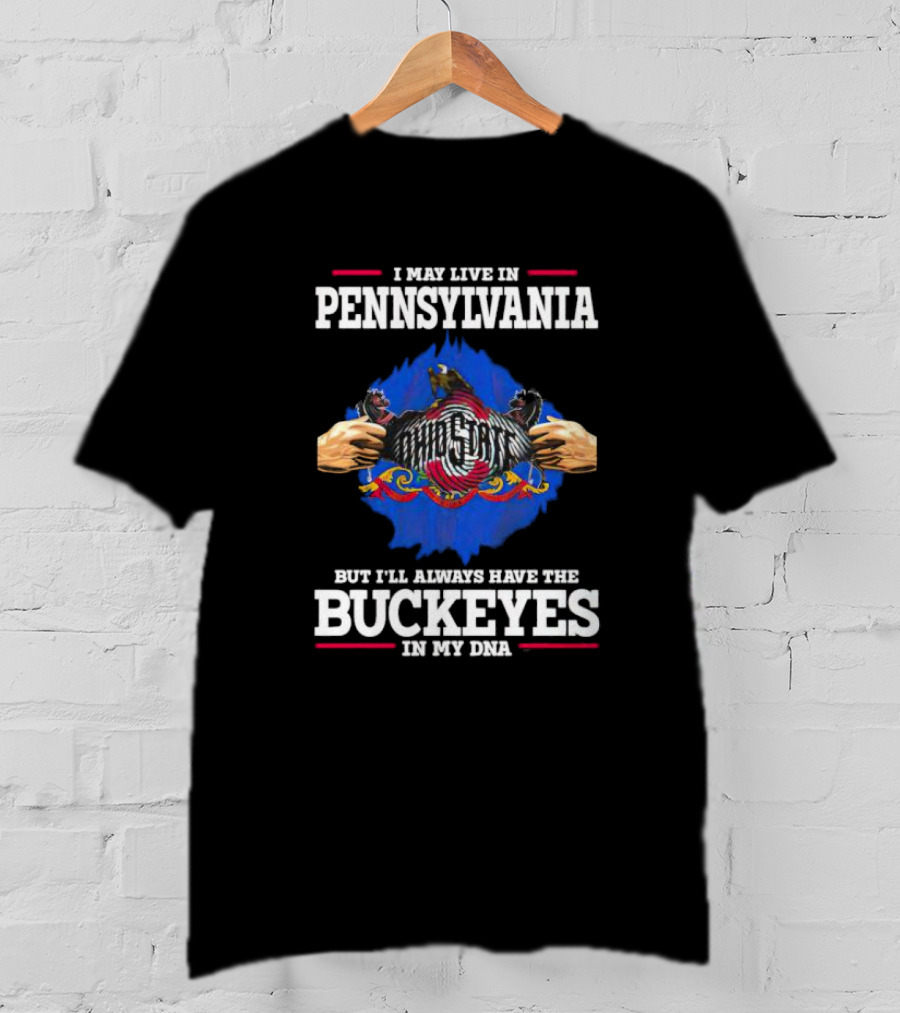 I May Live In Pennsylvania Ohio State Buckeyes In My DNA T-Shirt