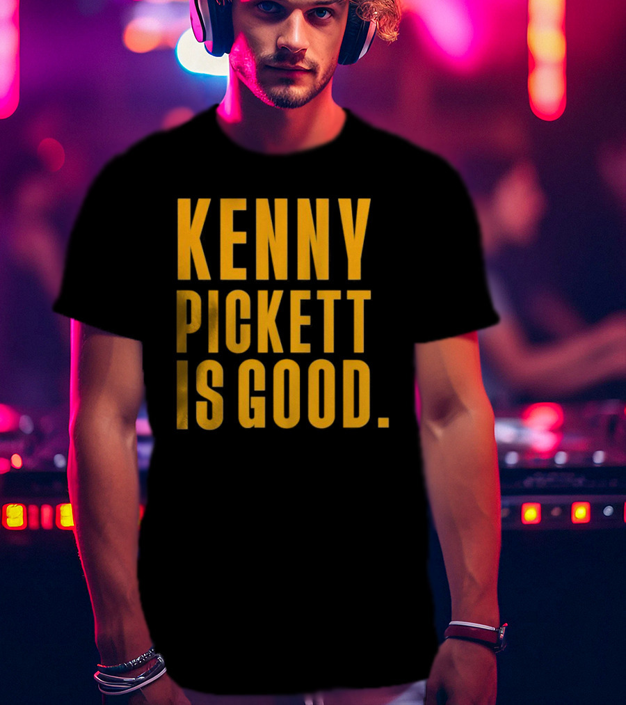 Kenny Pickett Is Good T-Shirt