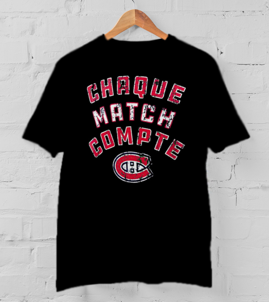Montreal Canadiens Chaque Match Compte T-Shirt