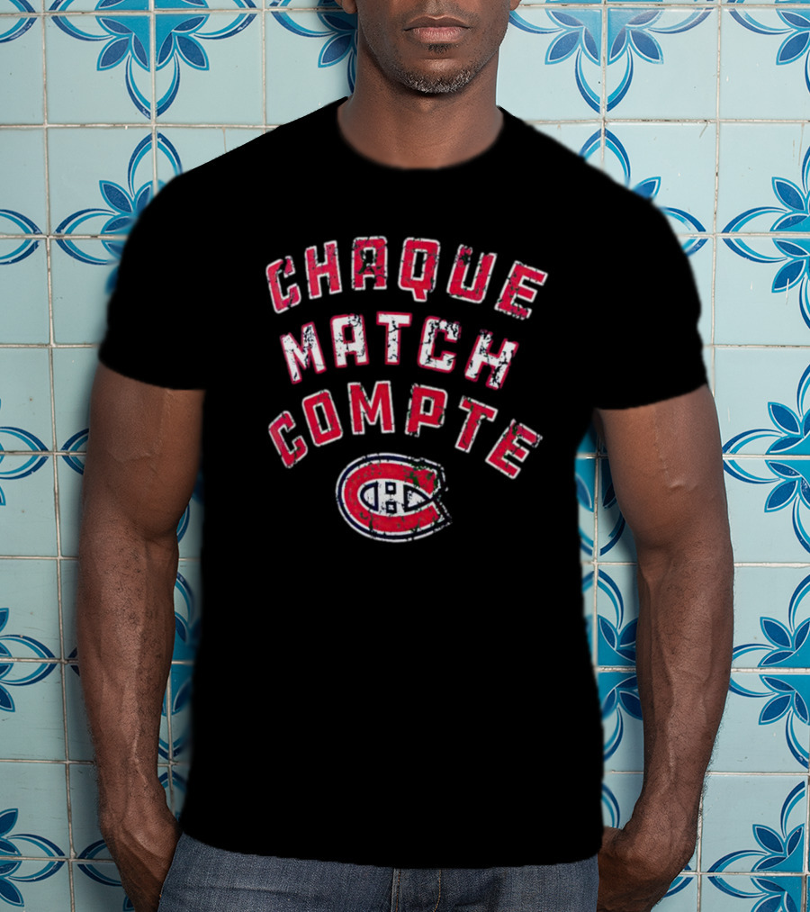 Montreal Canadiens Chaque Match Compte T-Shirt