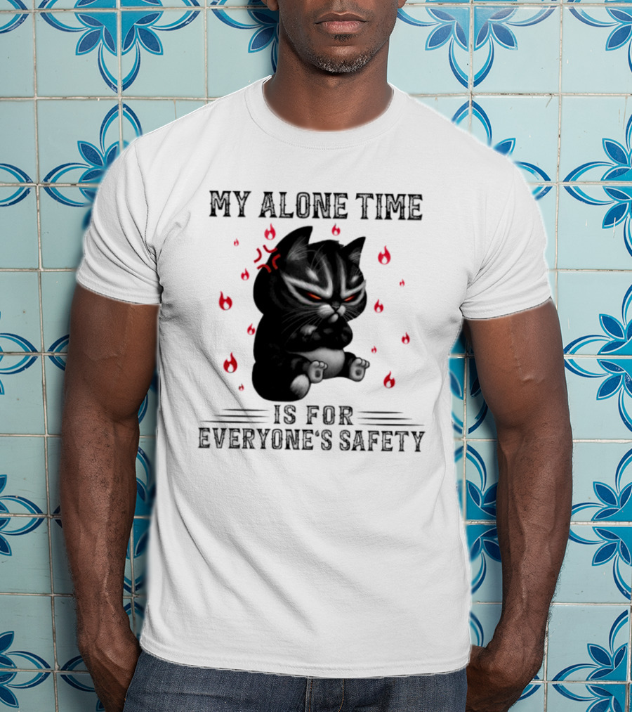 Angry Cat My Alone Time Is For Everyone’s Safety With Fiery Mood T-Shirt