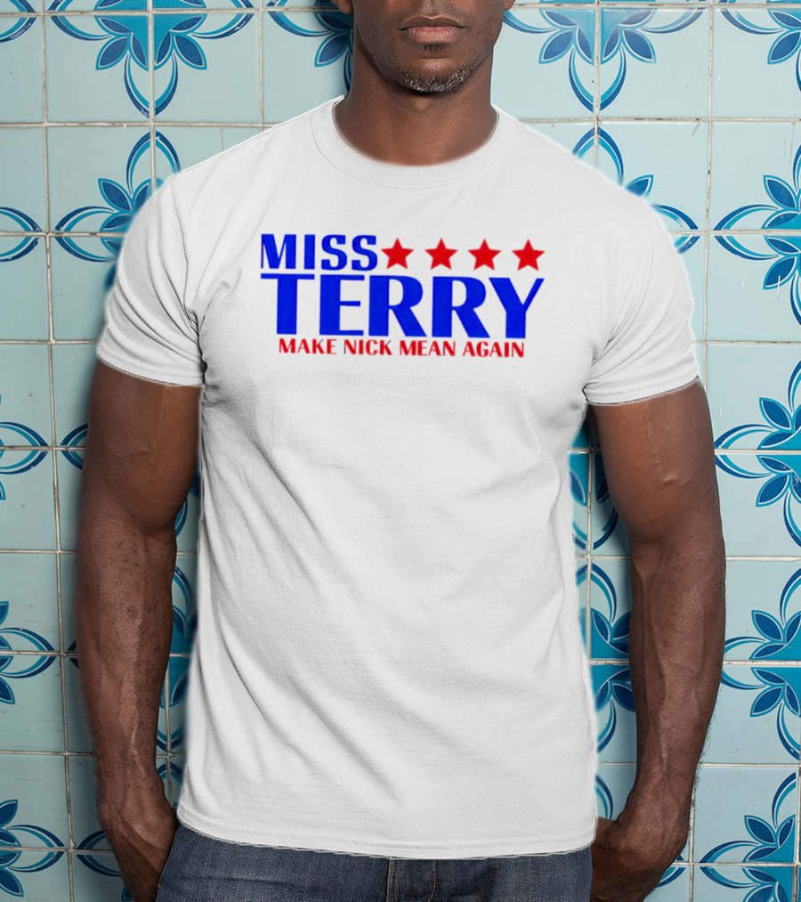 Miss Terry Make Nick Mean Again Four Red Stars Blue Text T-Shirt