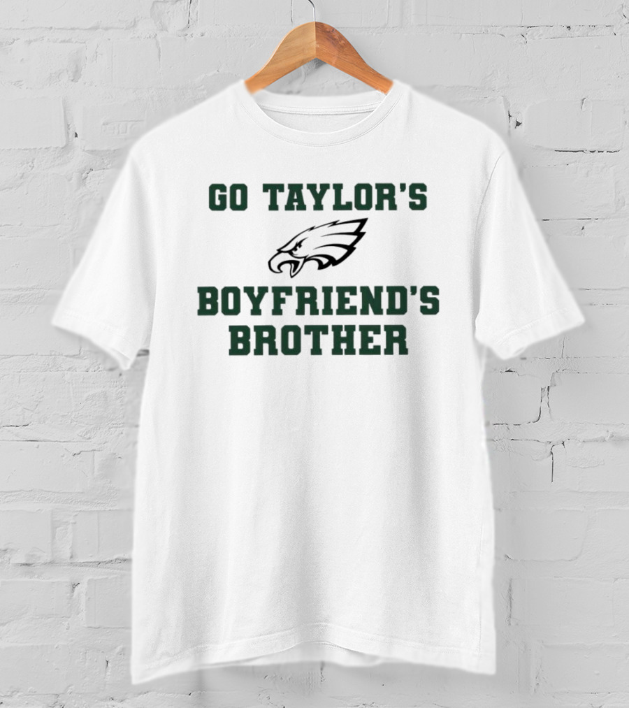 Philadelphia Eagles Go Taylor's Boyfriend's Brother T-Shirt