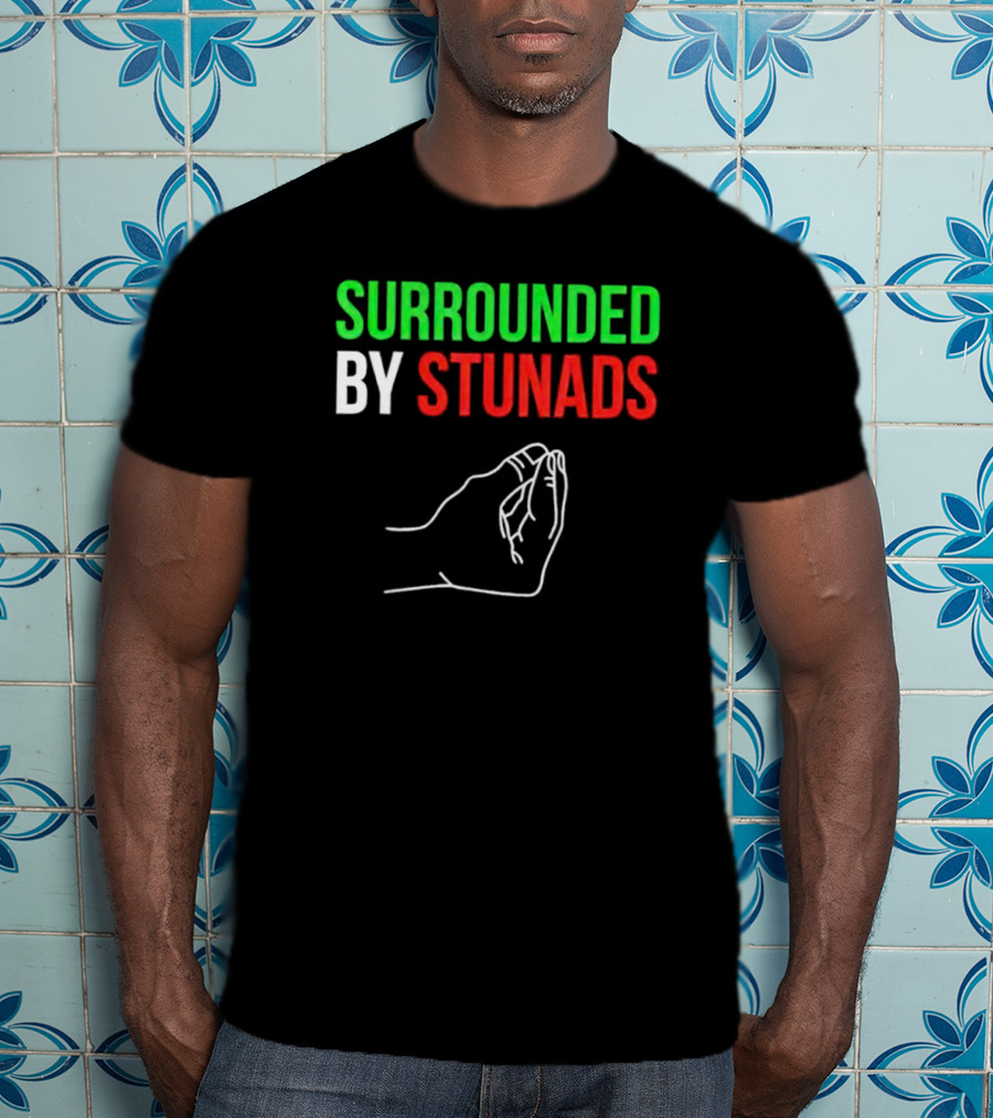 Surrounded By Stunads Italian Hand Gesture T-Shirt