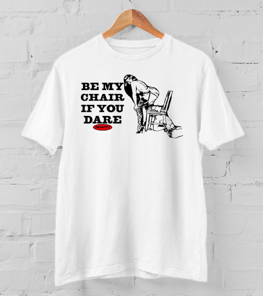 Be My Chair If You Dare Ohight T-Shirt