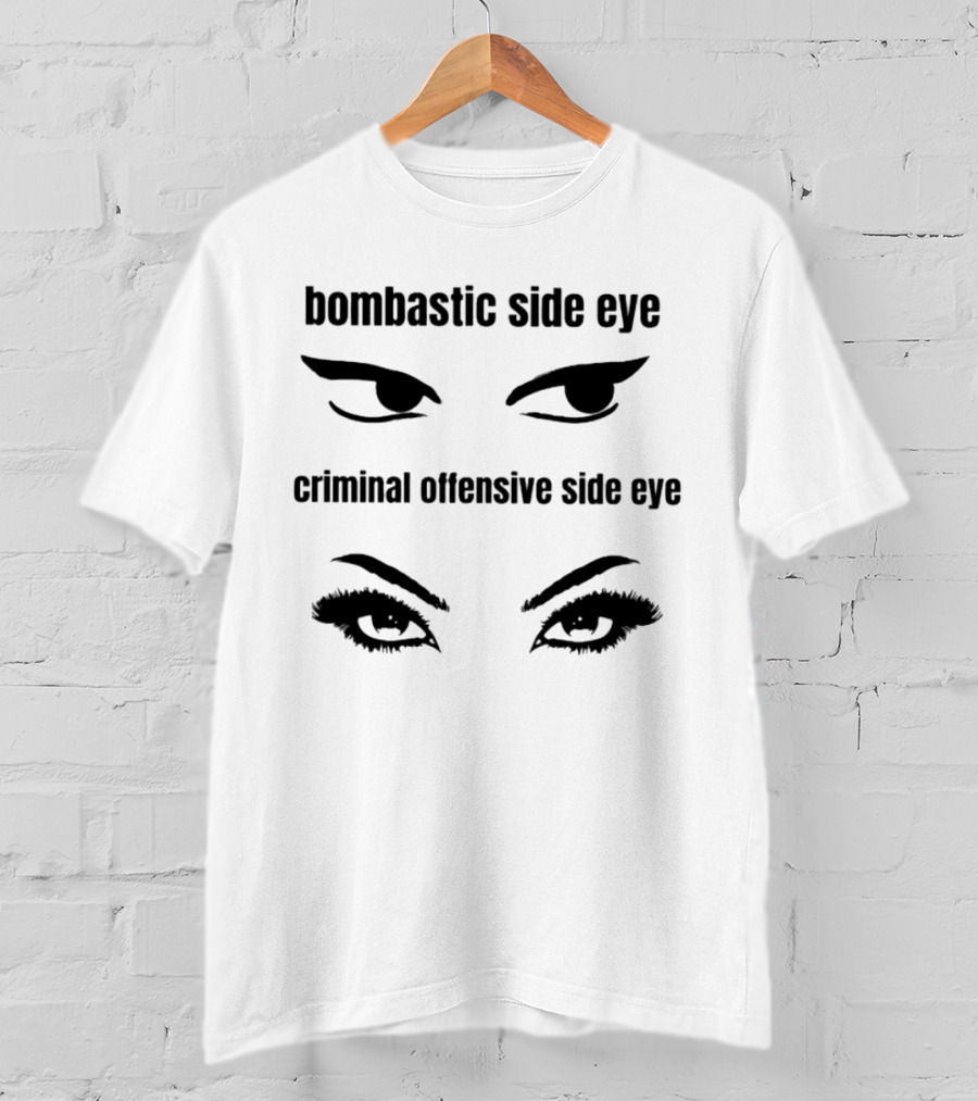 Bombastic Side Eye Criminal Offensive Side Eye Bold Eye Expressions T-Shirt