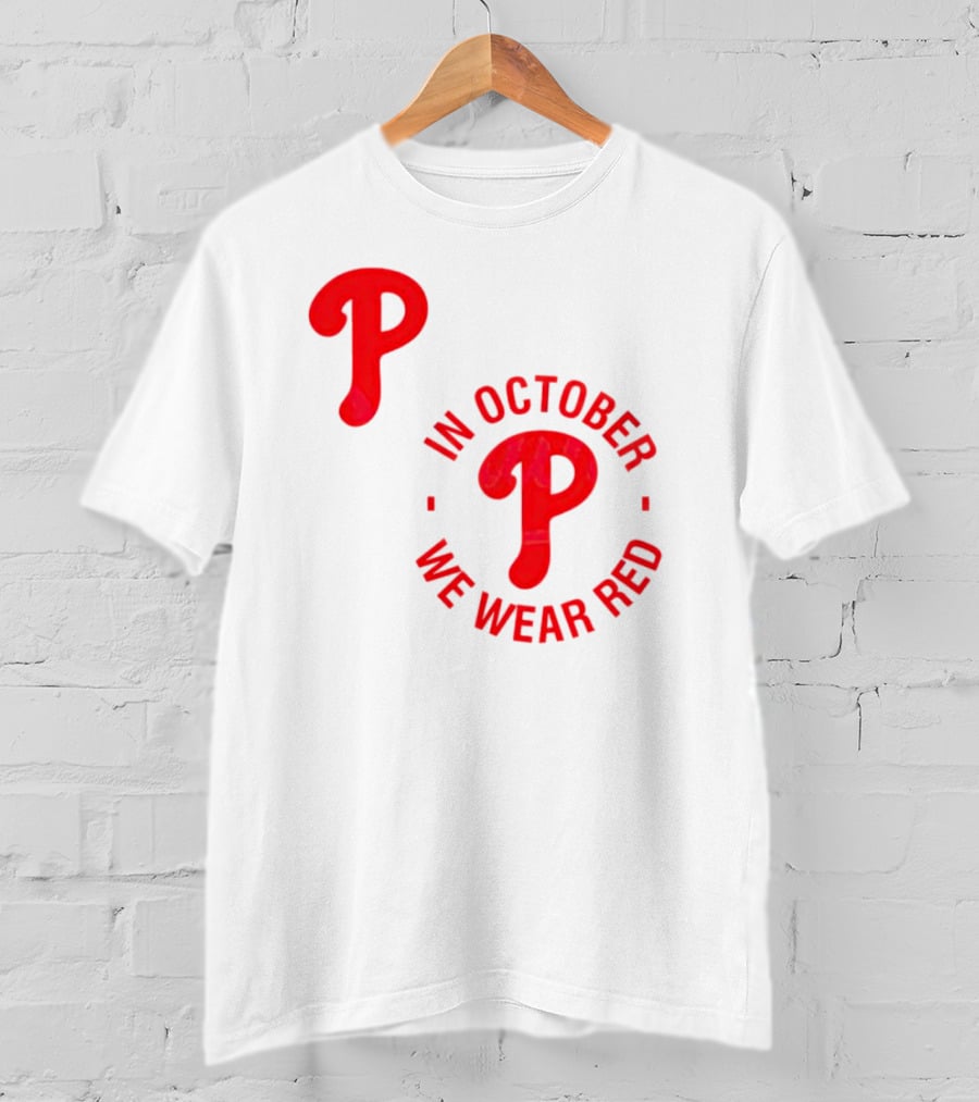 Phillies P Logo In October We Wear Red T-Shirt