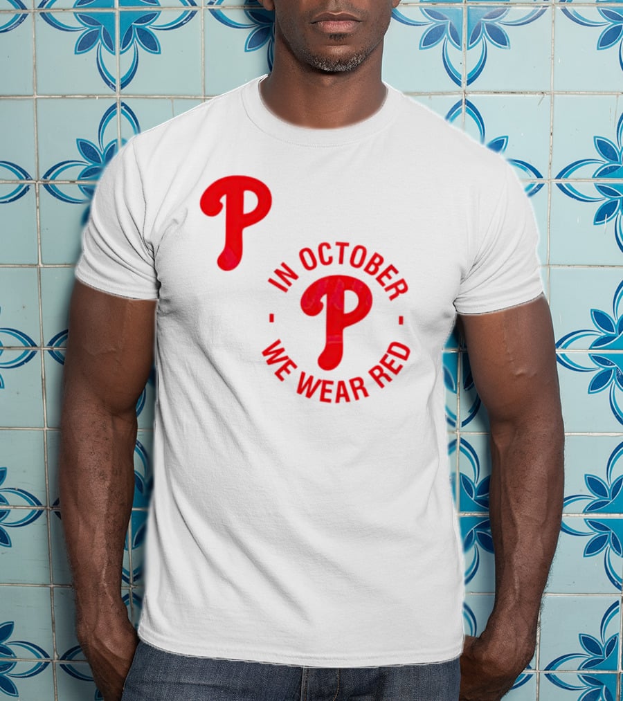 Phillies P Logo In October We Wear Red T-Shirt