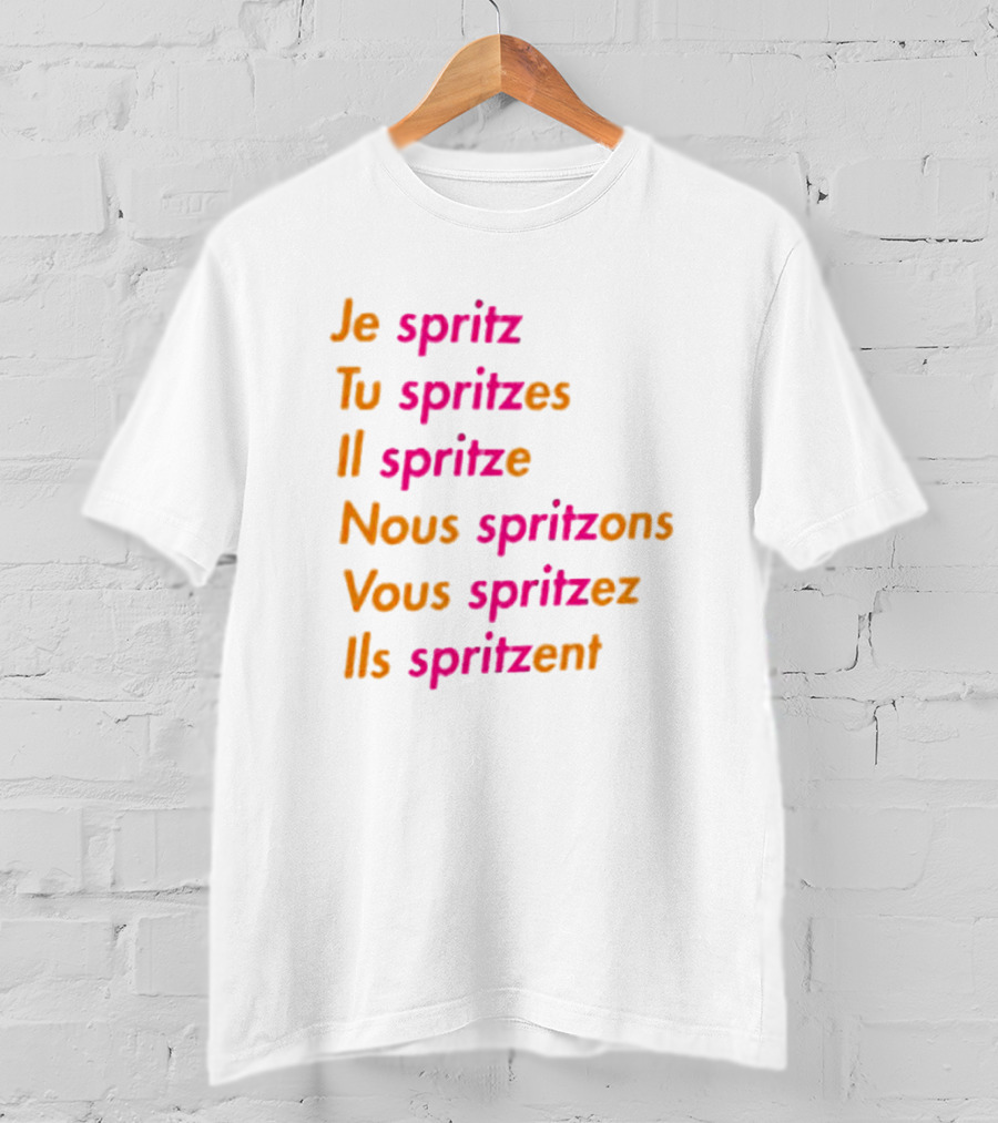 Je Spritz Tu Spritzes Il Spritze Nous Spritzons Vous Spritzez Ils Spritzent T-Shirt