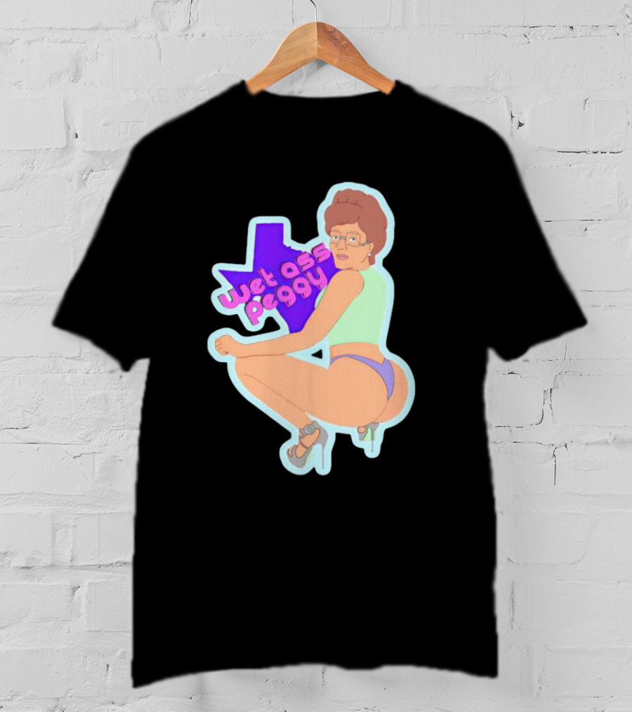 Wet Ass Peggy Hill Texas Cult T-Shirt