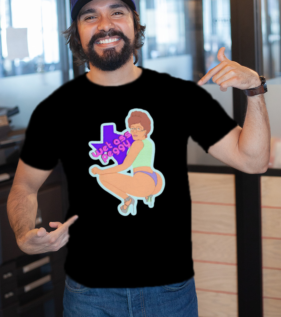 Wet Ass Peggy Hill Texas Cult T-Shirt