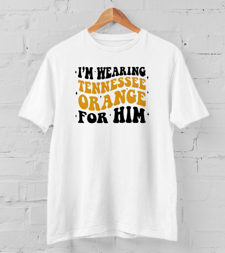 I'm Wearing Tennessee Orange For Him T-Shirt