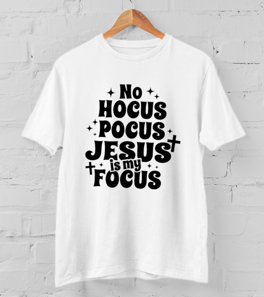 No Hocus Pocus Jesus Is My Focus Christian Faith Inspirational T-Shirt