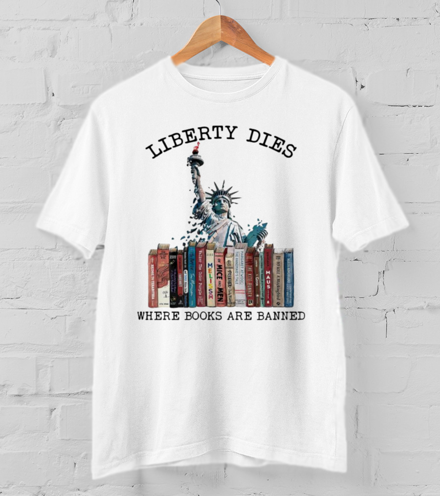 Liberty Dies Where Books Are Banned Statue Of Liberty With Challenged Classics T-Shirt