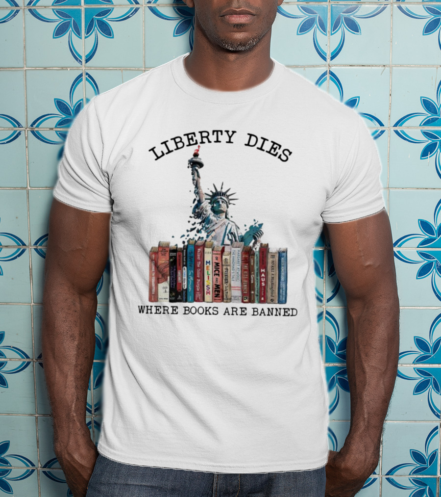 Liberty Dies Where Books Are Banned Statue Of Liberty With Challenged Classics T-Shirt