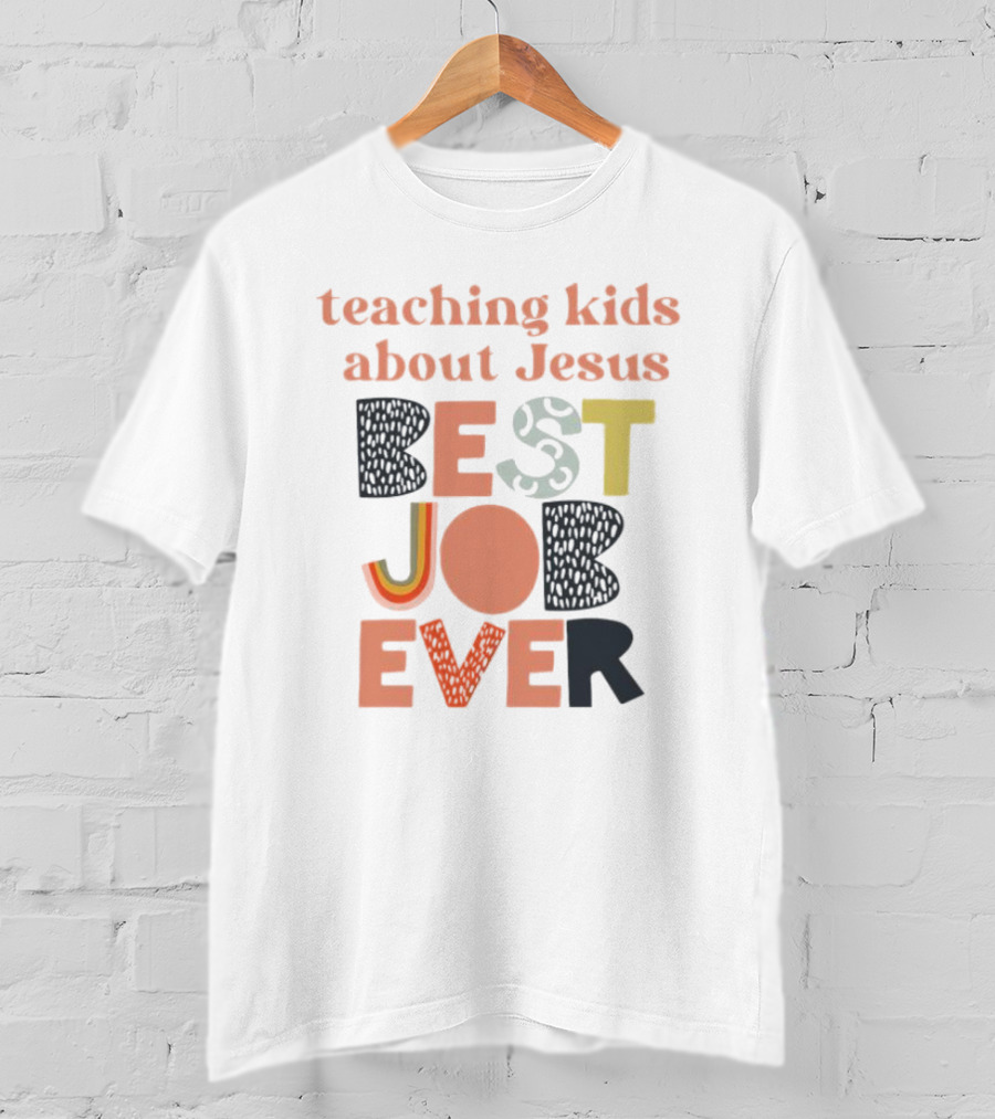 Teaching Kids About Jesus Best Job Ever Playful Inspirational Message T-Shirt