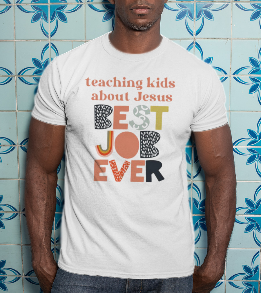 Teaching Kids About Jesus Best Job Ever Playful Inspirational Message T-Shirt