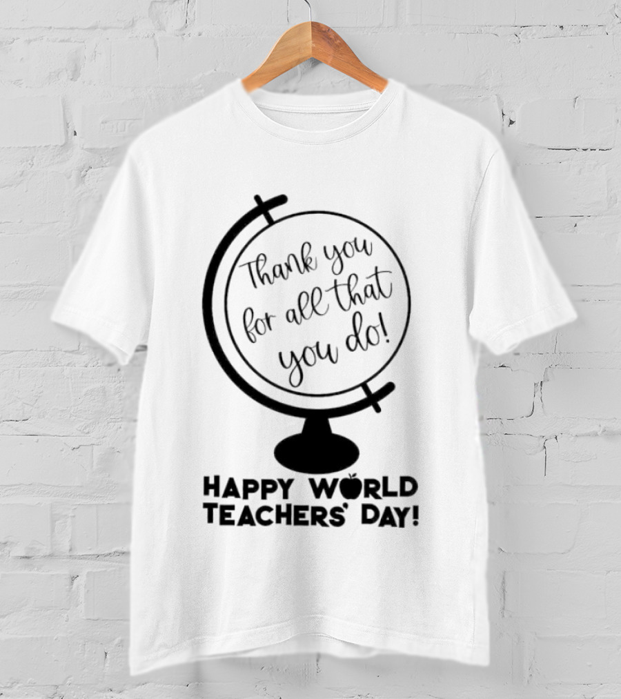 Thank You For All That You Do Happy World Teachers' Day T-Shirt