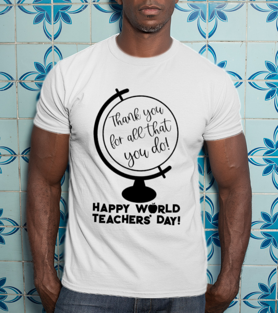 Thank You For All That You Do Happy World Teachers' Day T-Shirt
