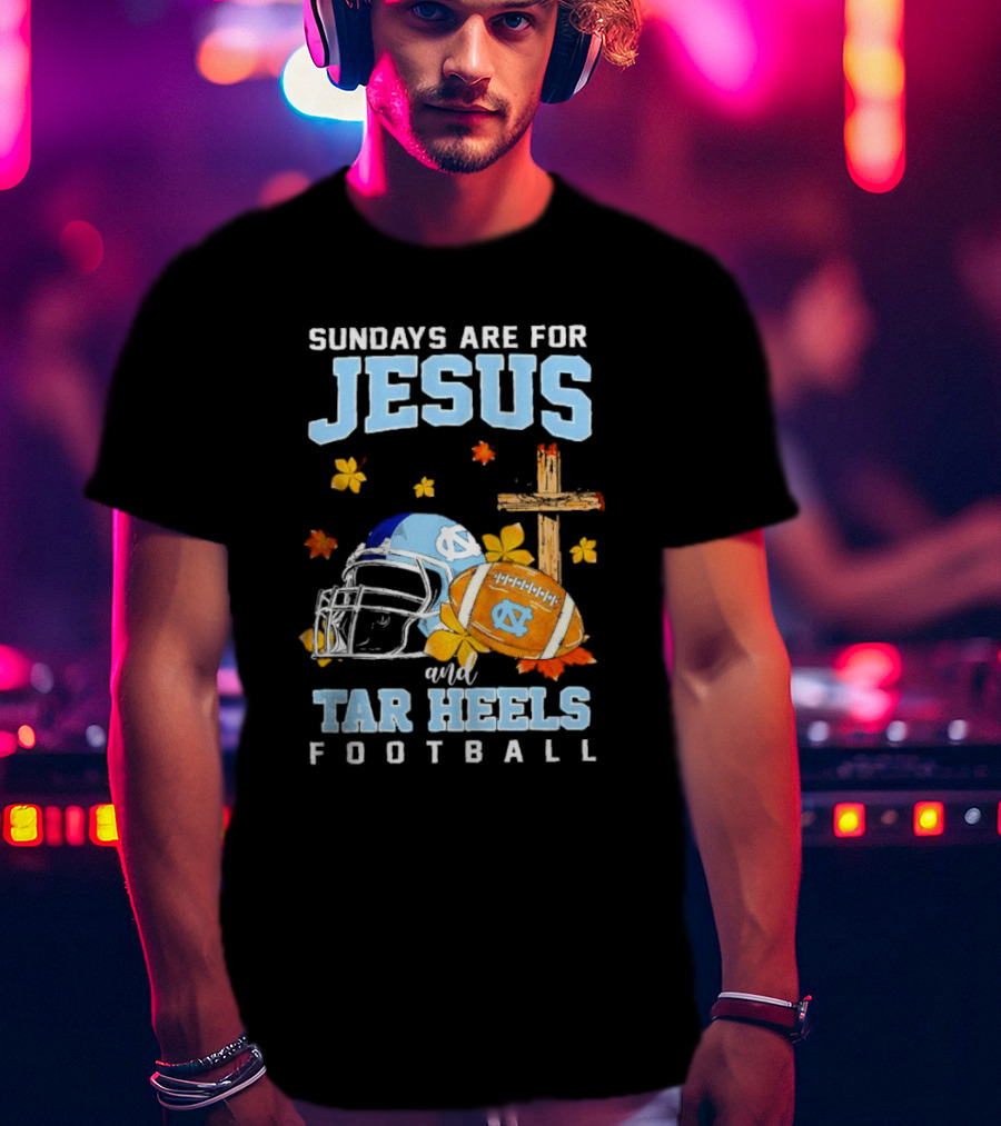 Sundays Are For Jesus And Tar Heels Football With Cross Flowers Helmet And Football T-Shirt