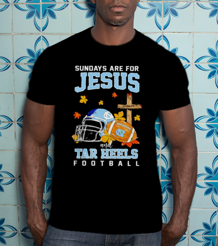 Sundays Are For Jesus And Tar Heels Football With Cross Flowers Helmet And Football T-Shirt