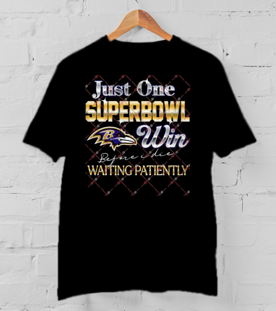 Just One Superbowl Win Baltimore Ravens Before I Die Waiting Patiently T-Shirt