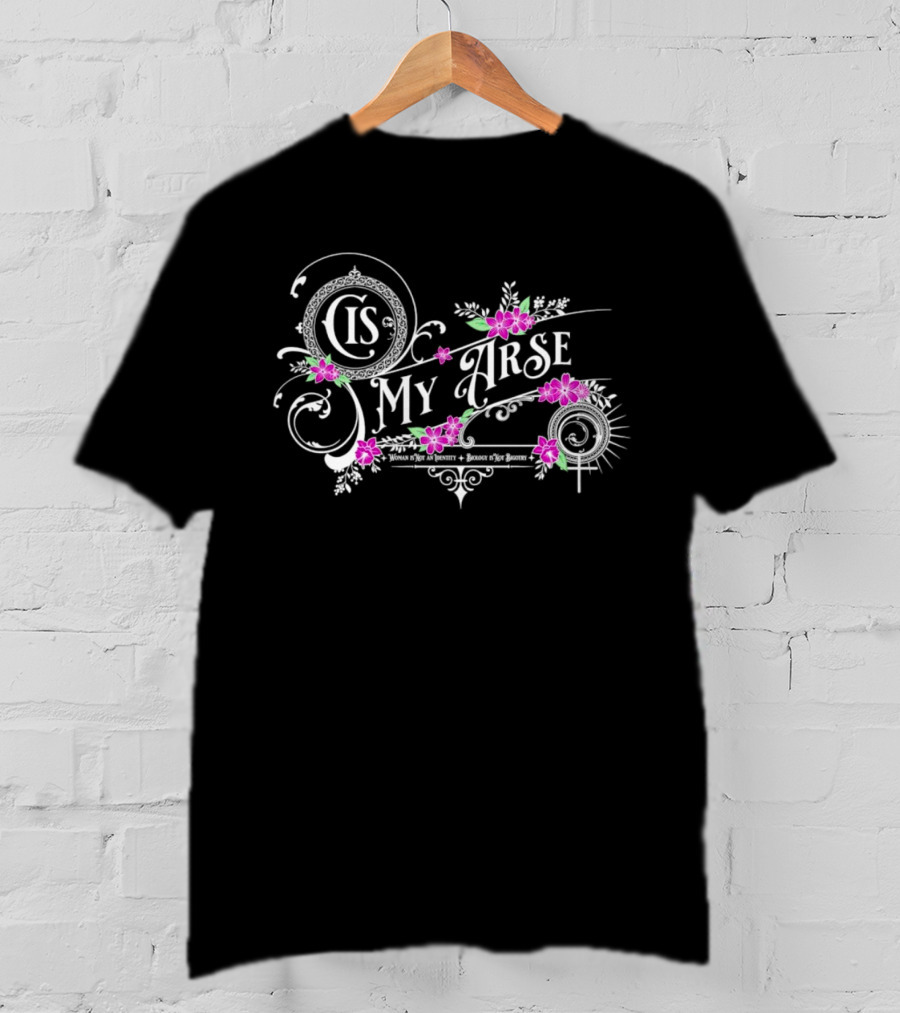 Cis My Arse Vintage Floral Typography With Delicate Pink Flowers T-Shirt