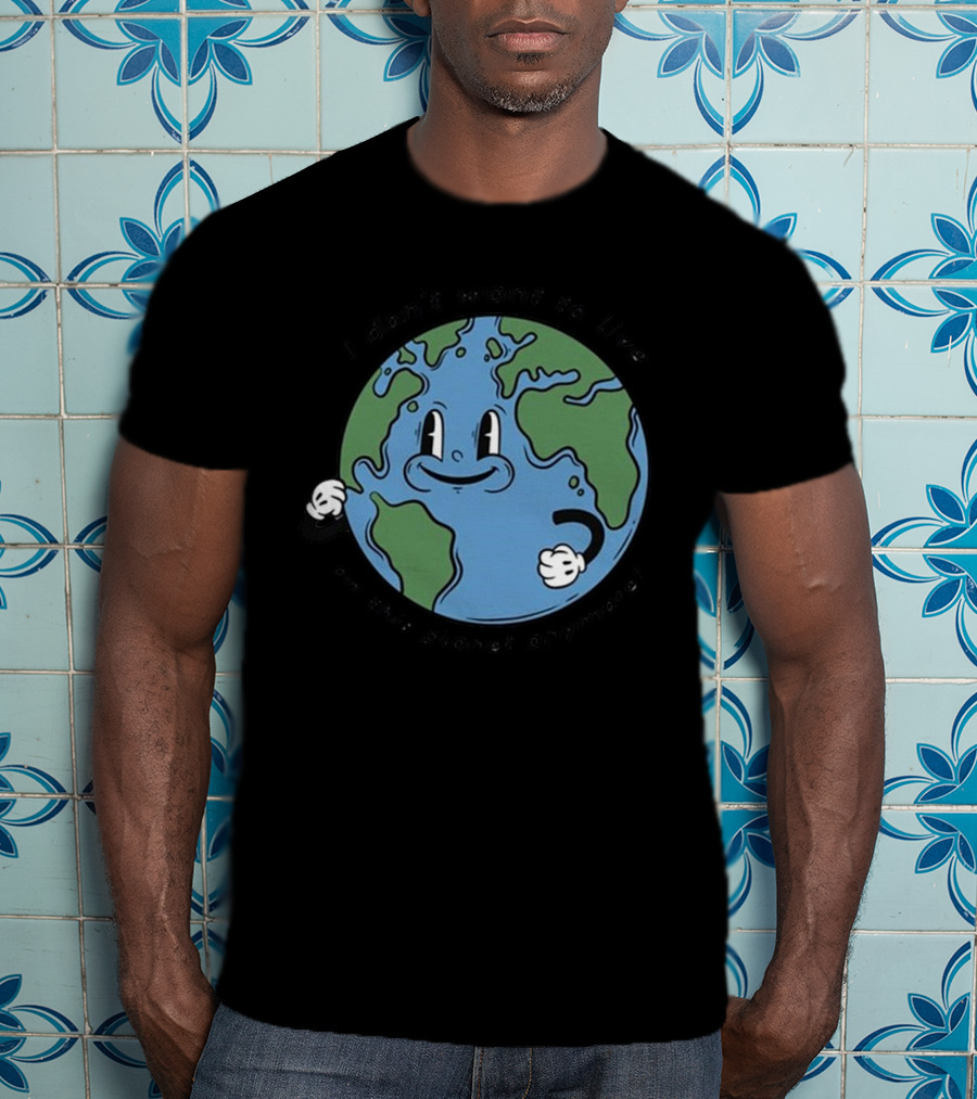 I Don’t Want To Live On This Planet Anymore Smiling Earth T-Shirt