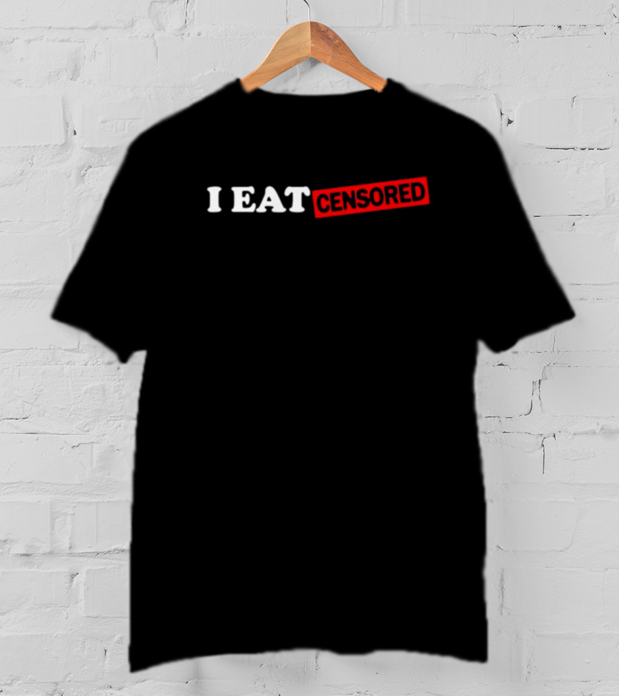 I EAT CENSORED T-Shirt