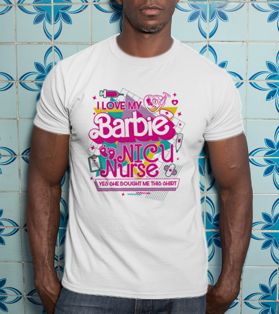 I Love My Barbie NICU Nurse T-Shirt
