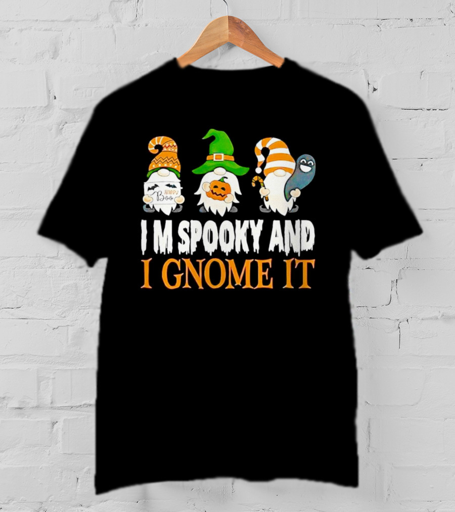 I M Spooky And I Gnome It Happy Boo Halloween Gnome Pumpkin Ghost T-Shirt