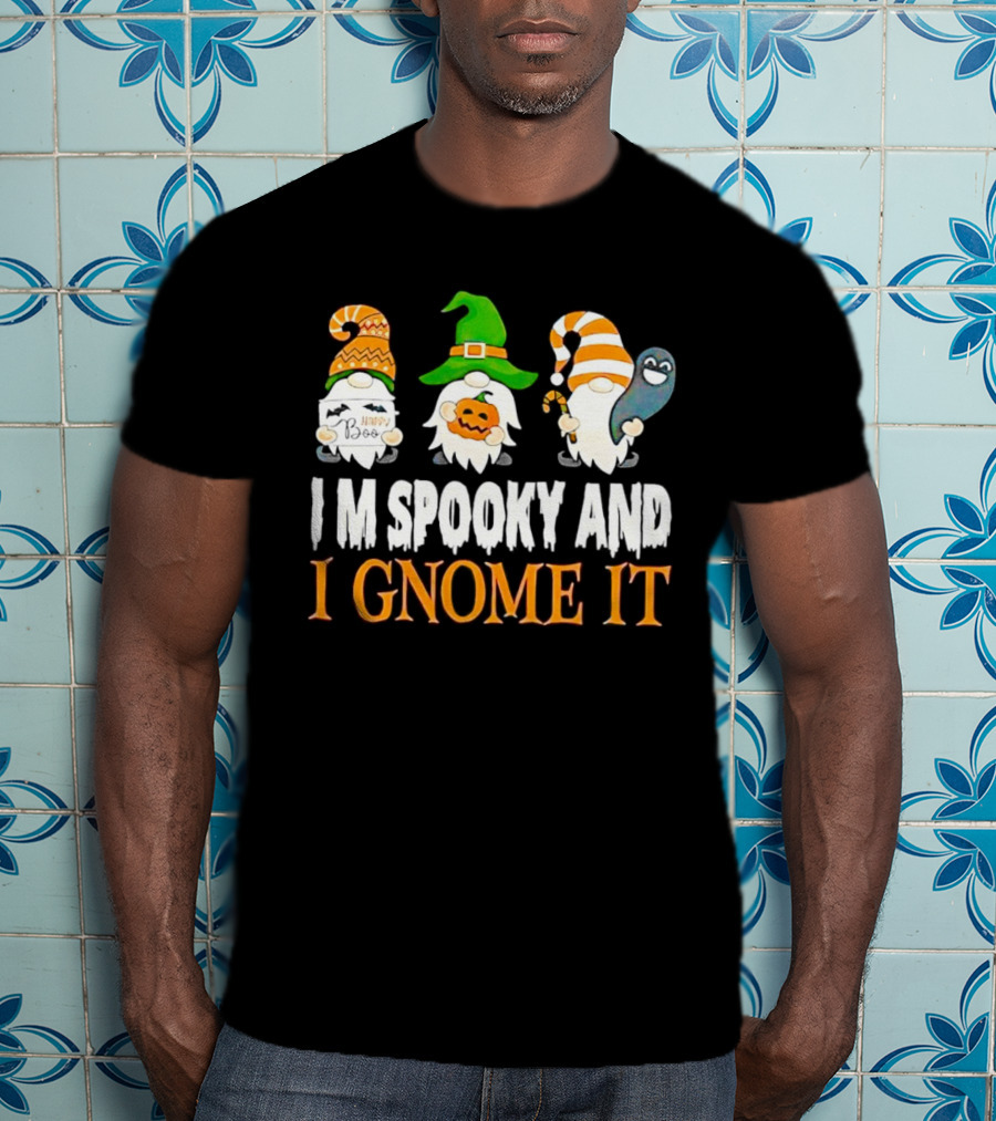 I M Spooky And I Gnome It Happy Boo Halloween Gnome Pumpkin Ghost T-Shirt