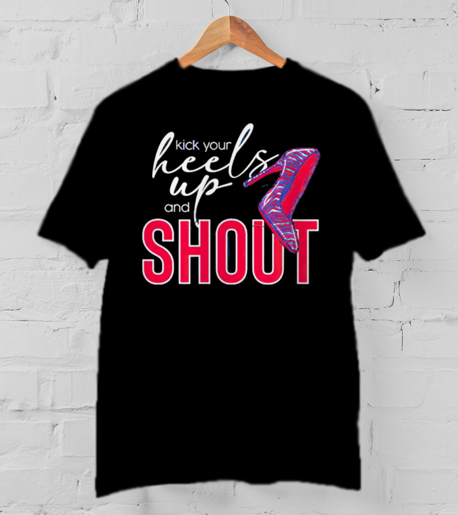 Kick Your Heels Up And Shout Stiletto High Heel Fashion T-Shirt