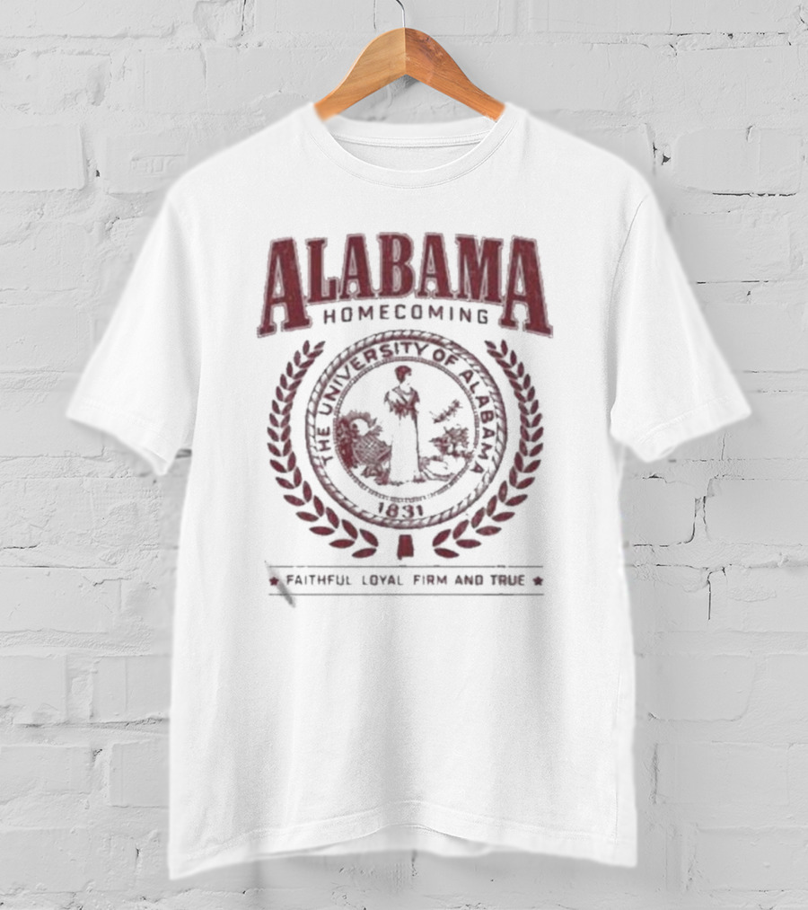 Alabama Homecoming The University Of Alabama 1831 Faithful Loyal Firm And True T-Shirt