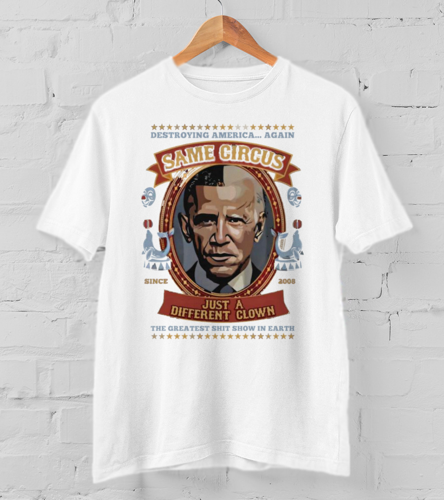 Destroying America Again Same Circus Just A Different Clown Since 2008 The Greatest Show On Earth T-Shirt