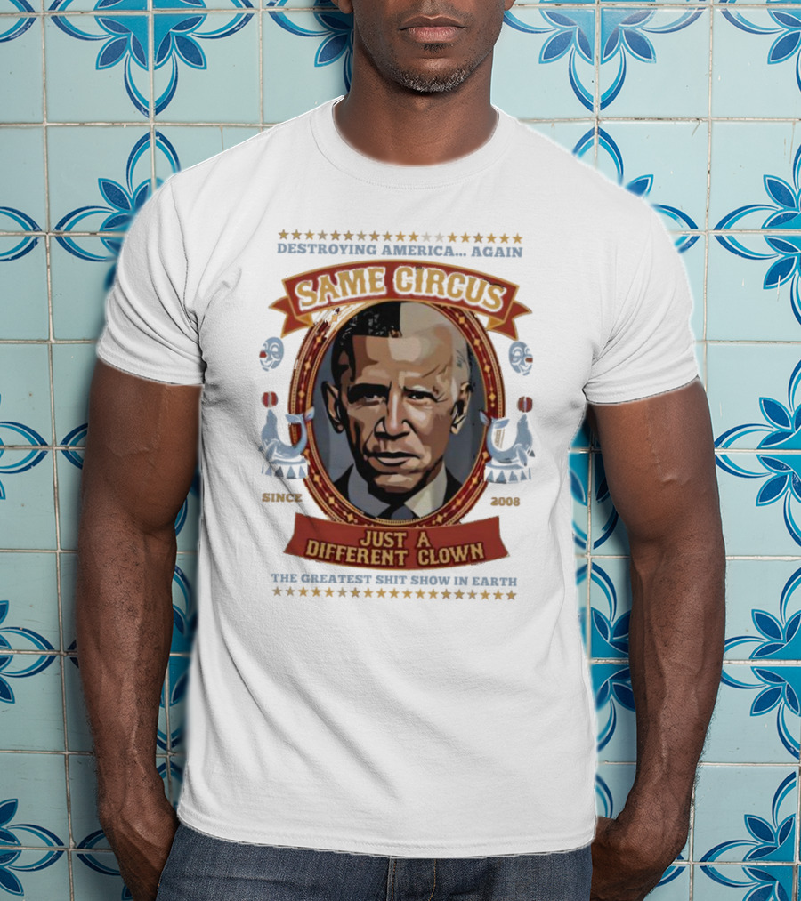 Destroying America Again Same Circus Just A Different Clown Since 2008 The Greatest Show On Earth T-Shirt