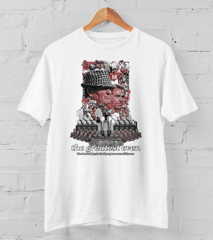 Alabama Crimson Tide The Greatest Ever The Best College Football Programs Over 150 Years T-Shirt