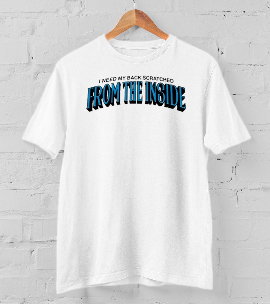 I Need My Back Scratched From The Inside Blue Text T-Shirt