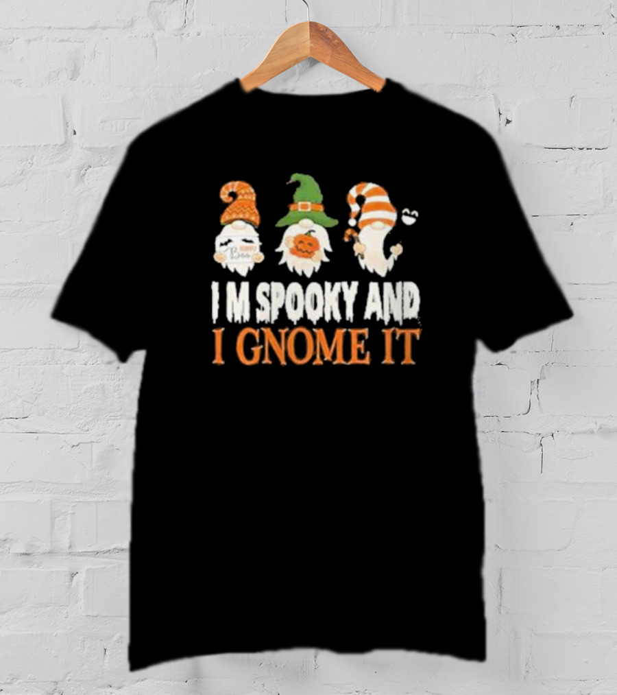 Spooky Halloween Gnomes I M Spooky And I Gnome It T-Shirt