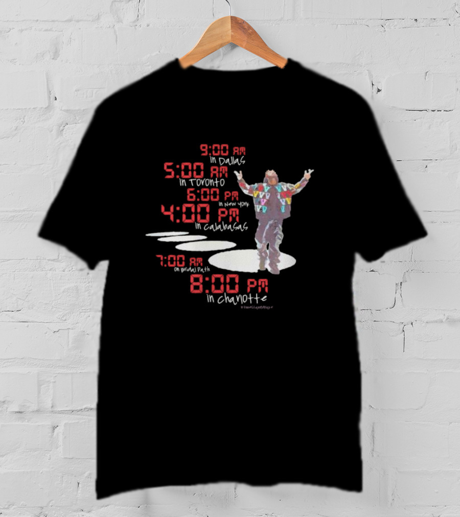 Time Stamp Drake 9:00 AM Dallas 5:00 AM Toronto 6:00 PM New York 4:00 PM Calabasas 7:00 AM Bridal Path 8:00 PM Charlotte T-Shirt