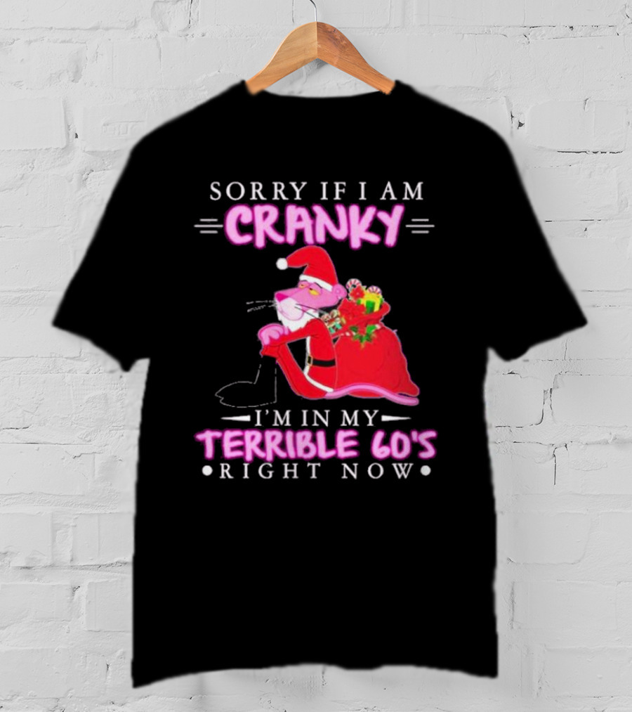 Sorry If I Am Cranky Pink Panther Santa I'm In My Terrible 60's Right Now T-Shirt