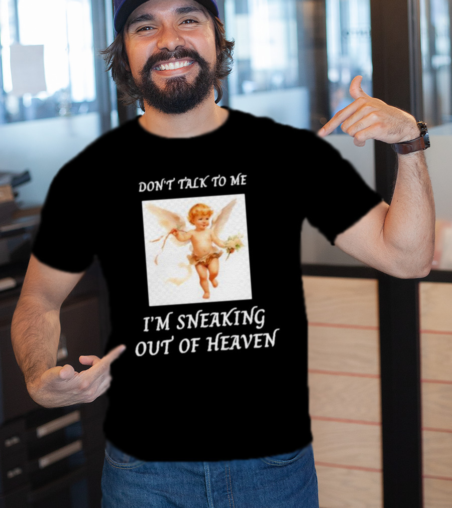 I'm Sneaking Out Of Heaven Don't Talk To Me Angel T-Shirt