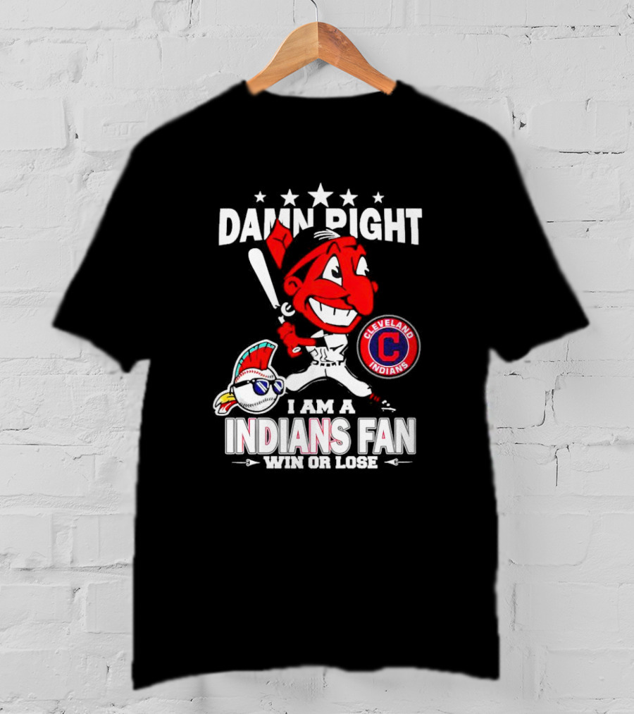 Damn Right I Am A Cleveland Indians Fan Win Or Lose T-Shirt