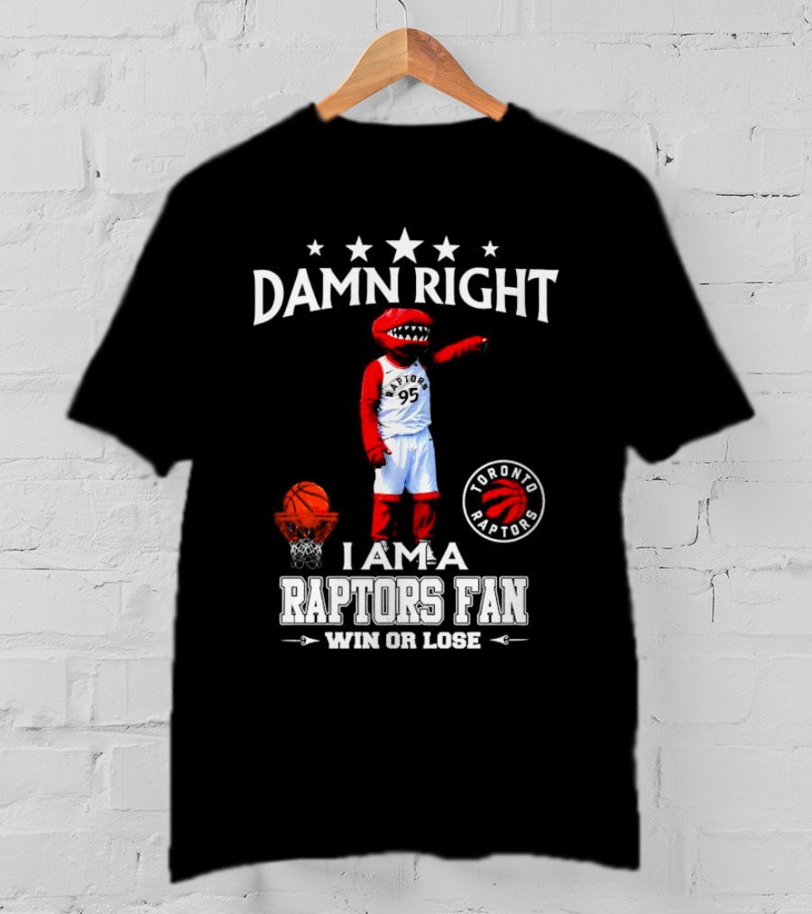 Damn Right I Am A Toronto Raptors Fan Win Or Lose Toronto Raptors 95 Basketball Mascot T-Shirt